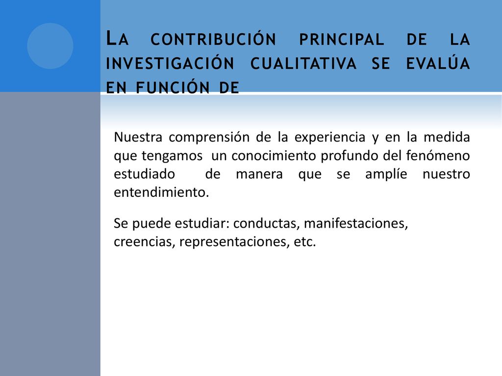 La contribución principal de la investigación cualitativa se evalúa en función de