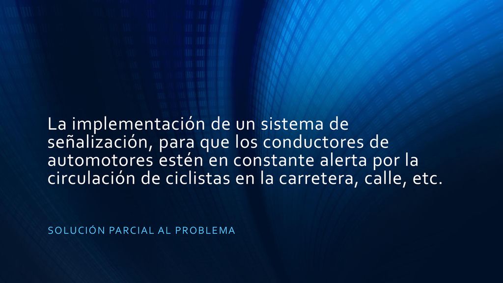 La implementación de un sistema de señalización, para que los conductores de automotores estén en constante alerta por la circulación de ciclistas en la carretera, calle, etc.