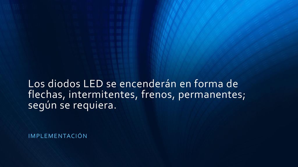 Los diodos LED se encenderán en forma de flechas, intermitentes, frenos, permanentes; según se requiera.