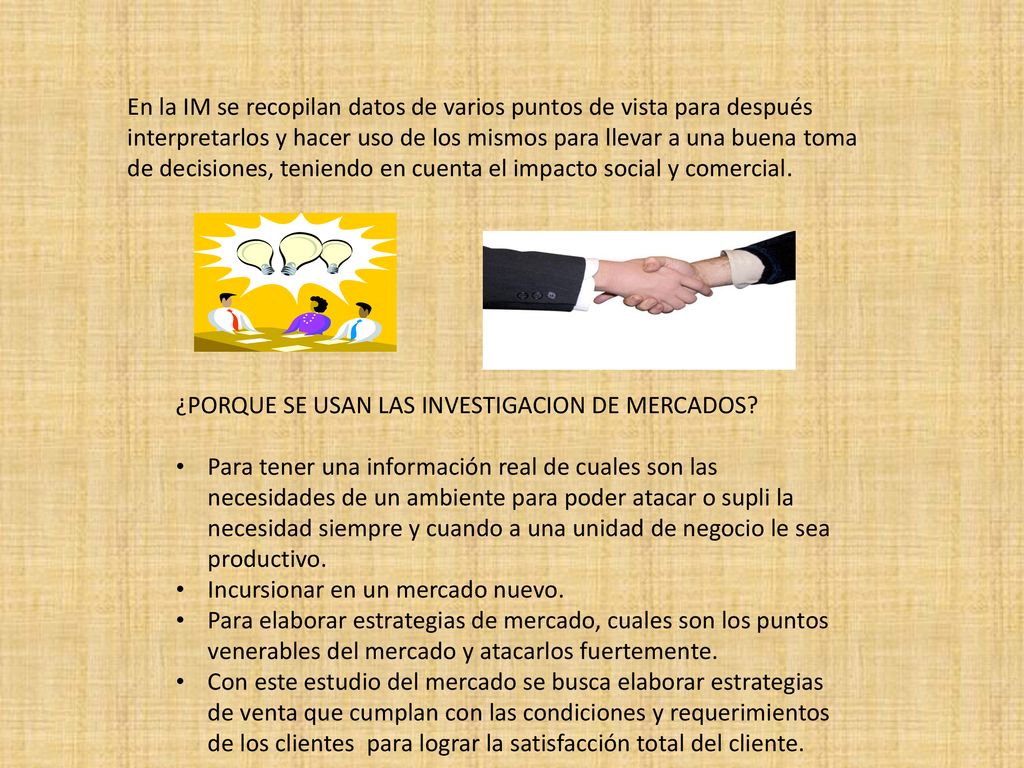 En la IM se recopilan datos de varios puntos de vista para después interpretarlos y hacer uso de los mismos para llevar a una buena toma de decisiones, teniendo en cuenta el impacto social y comercial.