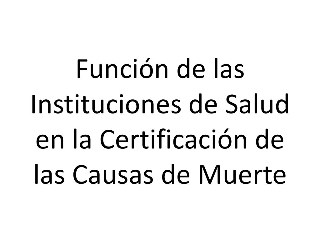 Función de las Instituciones de Salud en la Certificación de las Causas de Muerte