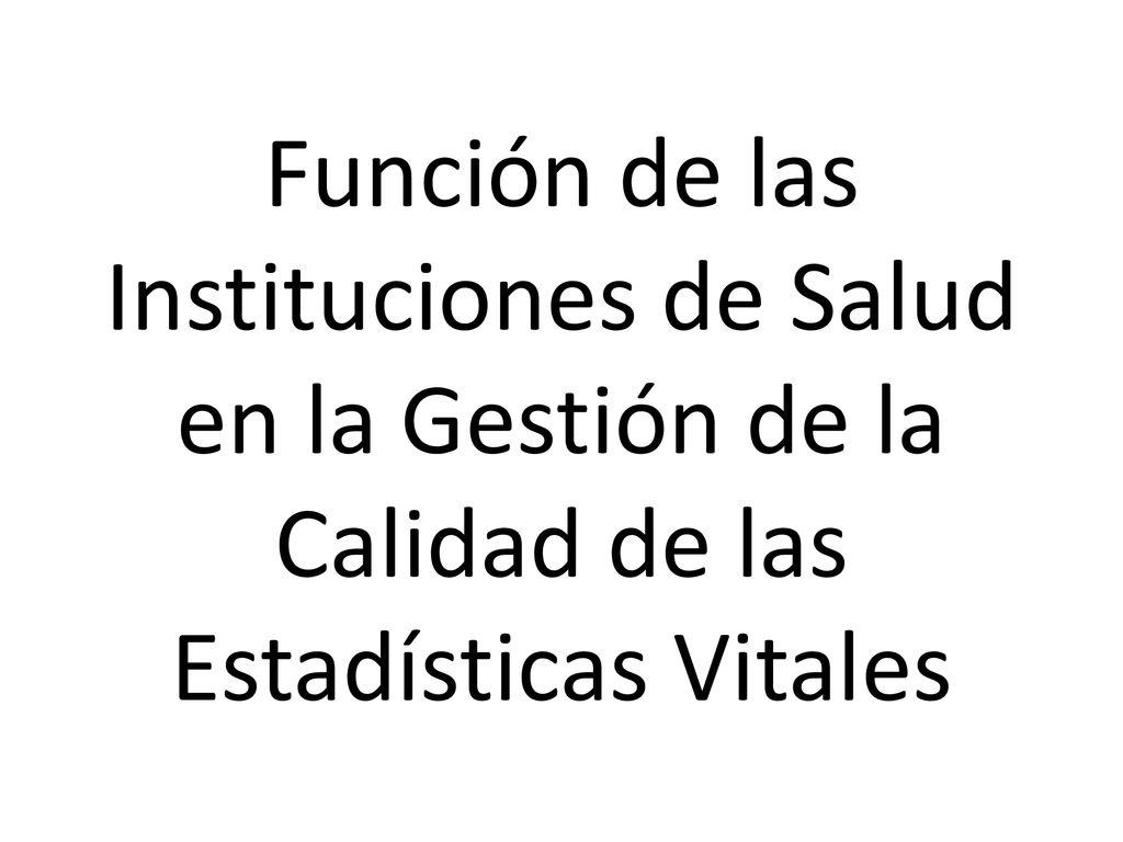 Función de las Instituciones de Salud en la Gestión de la Calidad de las Estadísticas Vitales