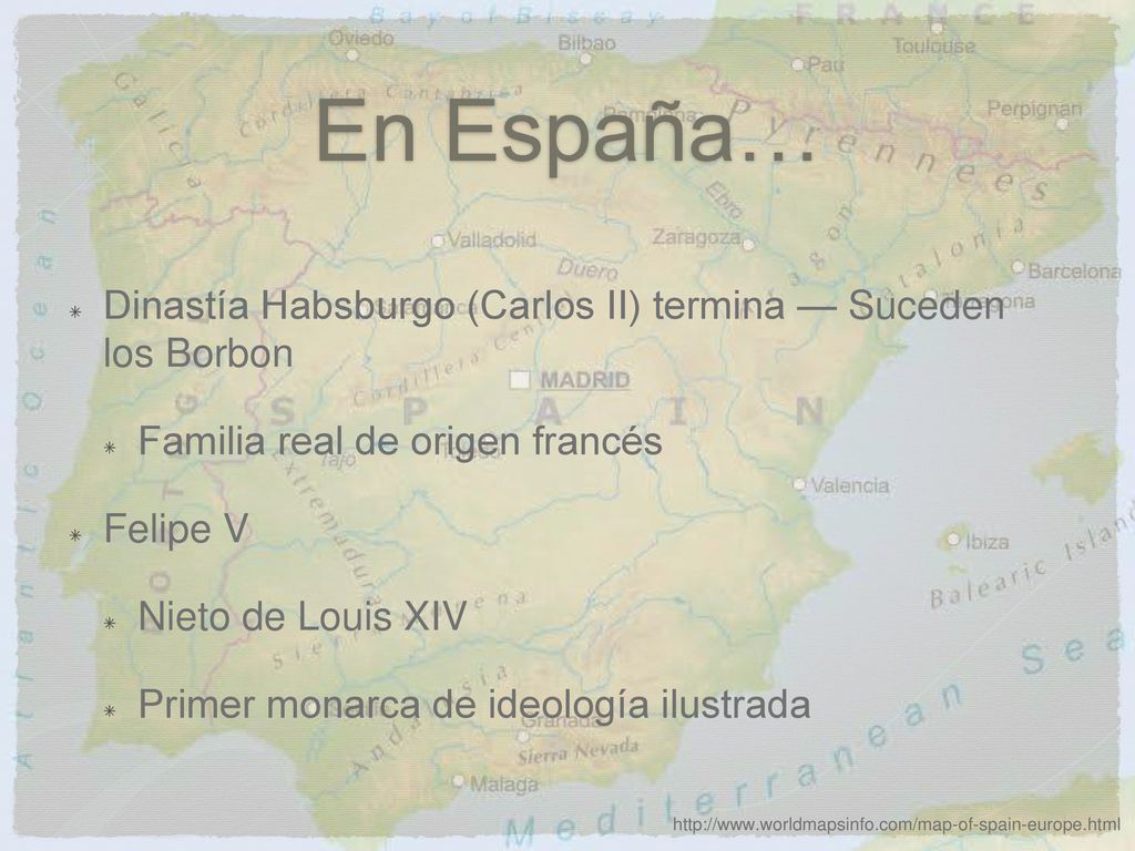 En España… Dinastía Habsburgo (Carlos II) termina — Suceden los Borbon