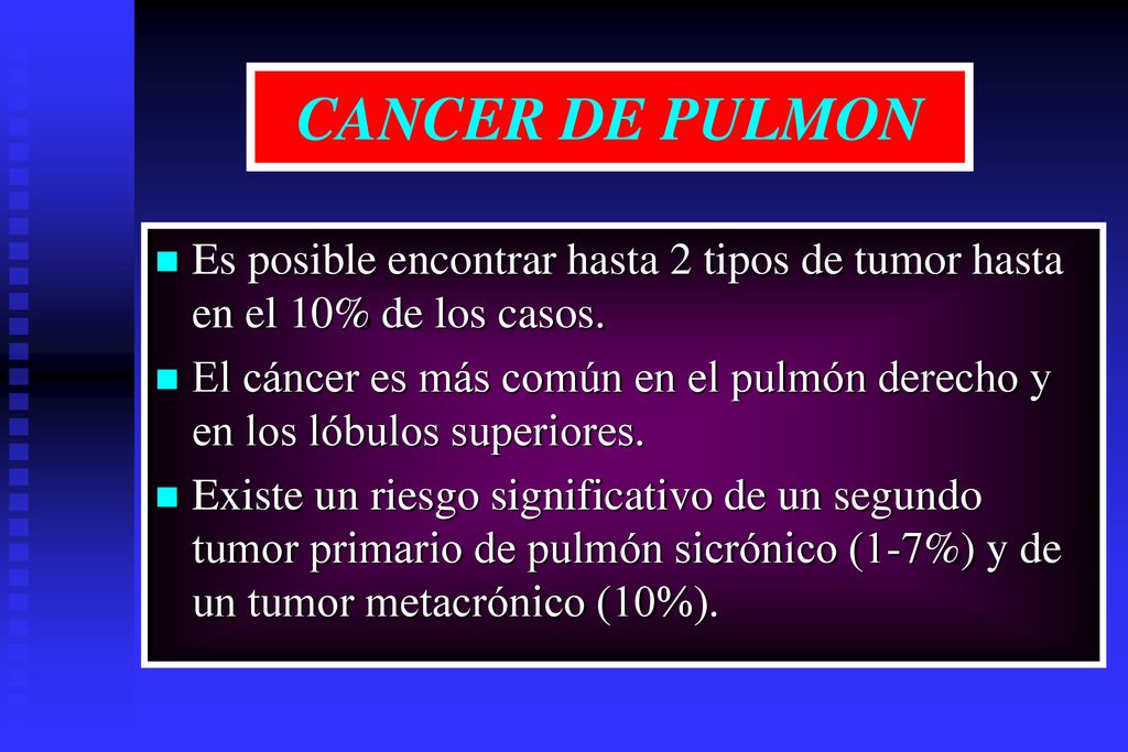 CANCER DE PULMON Es posible encontrar hasta 2 tipos de tumor hasta en el 10% de los casos.