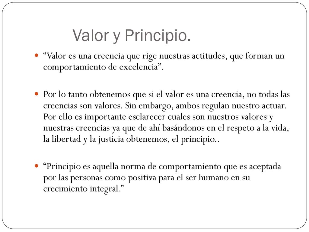 Valor y Principio. Valor es una creencia que rige nuestras actitudes, que forman un comportamiento de excelencia .