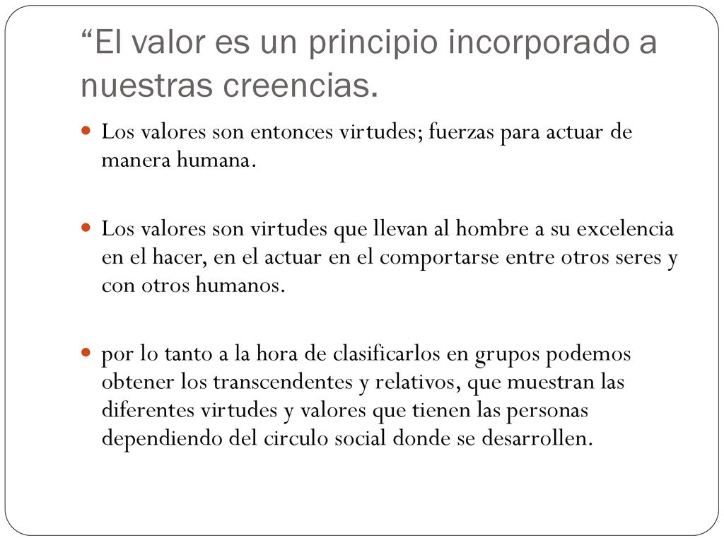 El valor es un principio incorporado a nuestras creencias.
