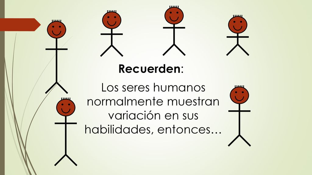 Los seres humanos normalmente muestran variación en sus habilidades, entonces…