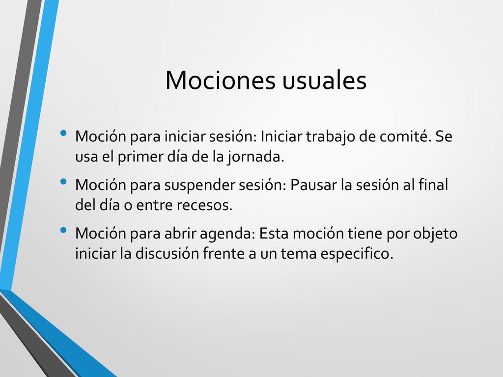 Mociones usuales Moción para iniciar sesión: Iniciar trabajo de comité. Se usa el primer día de la jornada.