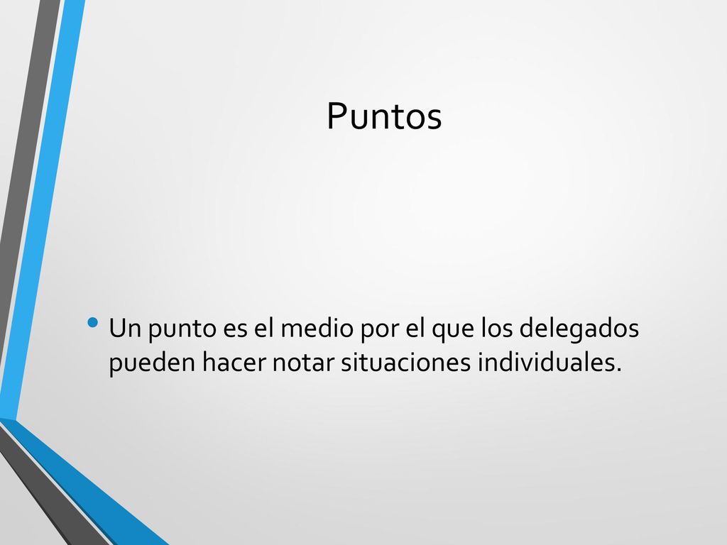 Puntos Un punto es el medio por el que los delegados pueden hacer notar situaciones individuales.