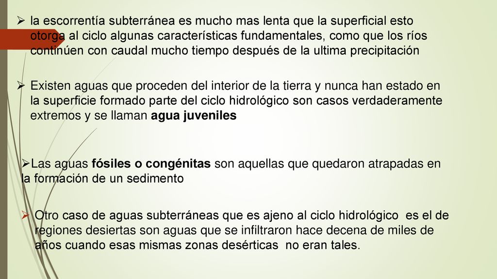 la escorrentía subterránea es mucho mas lenta que la superficial esto otorga al ciclo algunas características fundamentales, como que los ríos continúen con caudal mucho tiempo después de la ultima precipitación