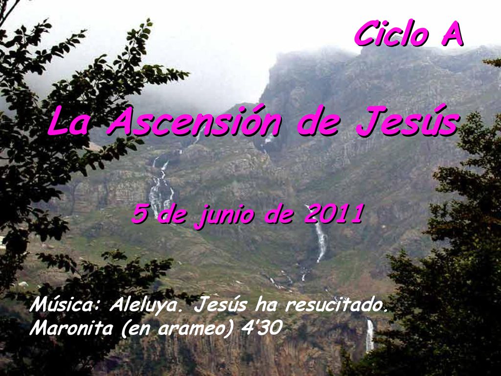 La Ascensión de Jesús Ciclo A 5 de junio de 2011