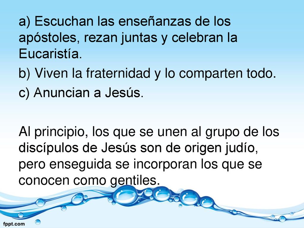 a) Escuchan las enseñanzas de los apóstoles, rezan juntas y celebran la Eucaristía.