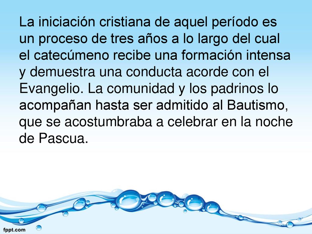 La iniciación cristiana de aquel período es un proceso de tres años a lo largo del cual el catecúmeno recibe una formación intensa y demuestra una conducta acorde con el Evangelio.