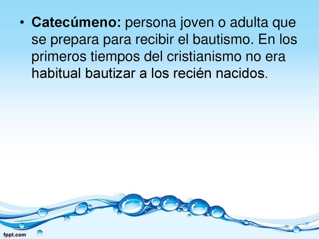Catecúmeno: persona joven o adulta que se prepara para recibir el bautismo.