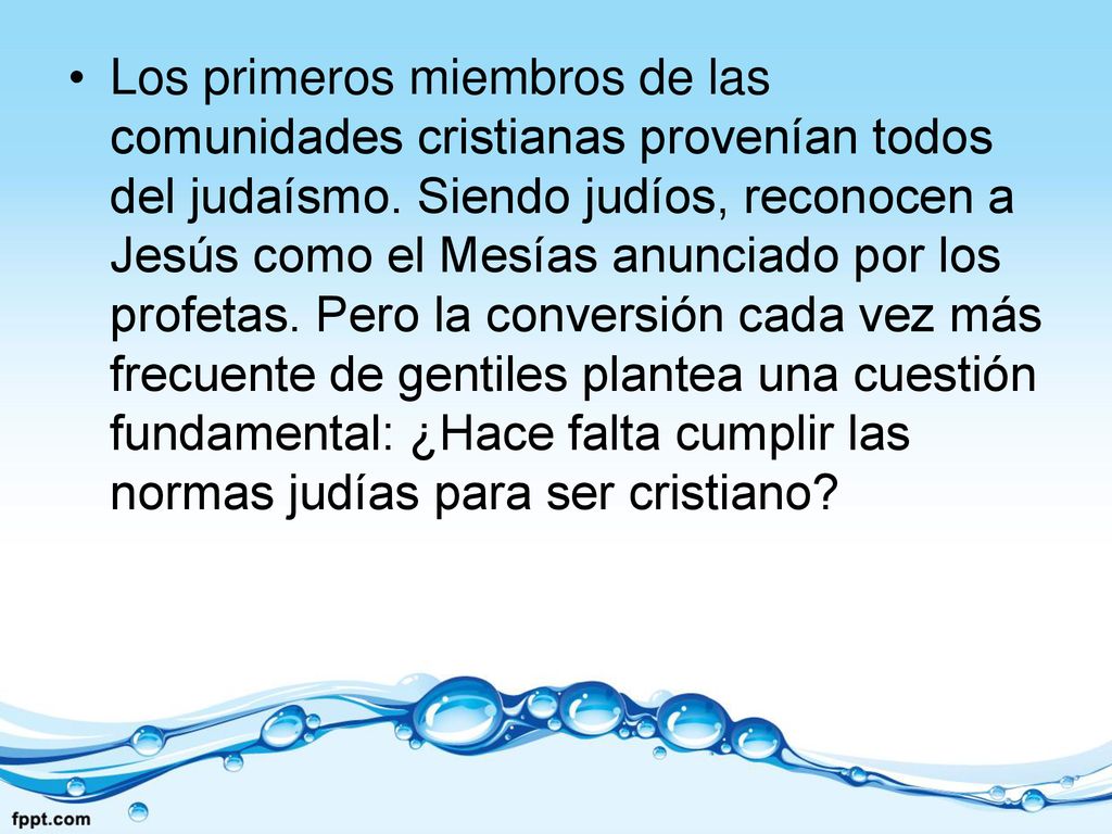 Los primeros miembros de las comunidades cristianas provenían todos del judaísmo.