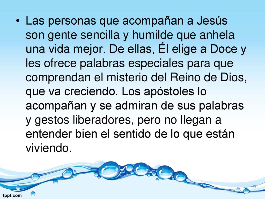 Las personas que acompañan a Jesús son gente sencilla y humilde que anhela una vida mejor.