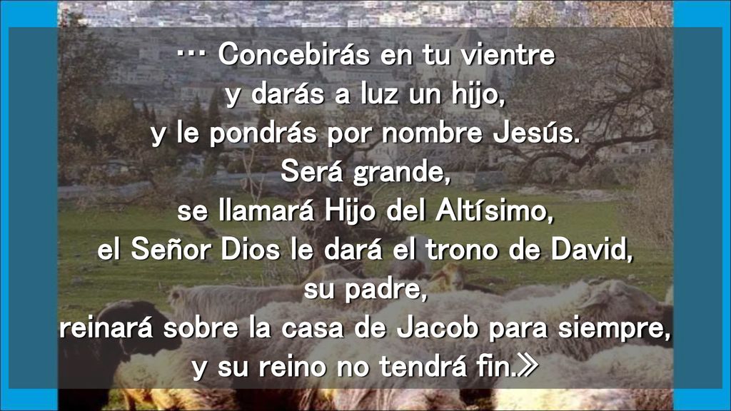 … Concebirás en tu vientre y darás a luz un hijo, y le pondrás por nombre Jesús.