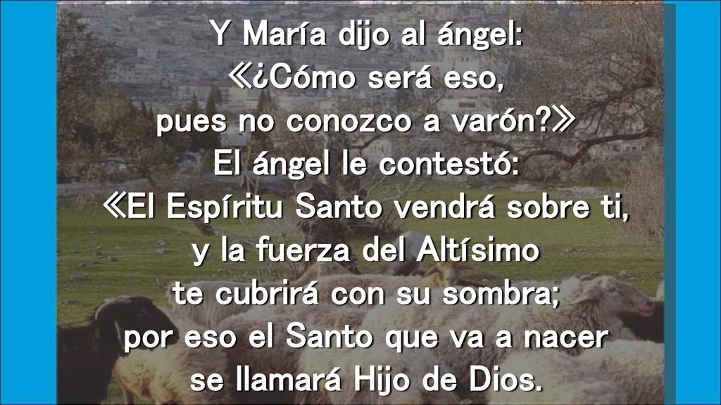 Y María dijo al ángel: «¿Cómo será eso, pues no conozco a varón