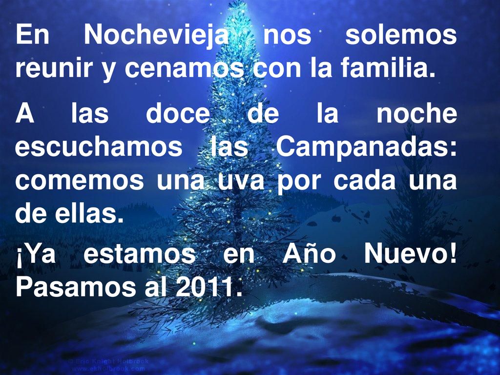 En Nochevieja nos solemos reunir y cenamos con la familia.