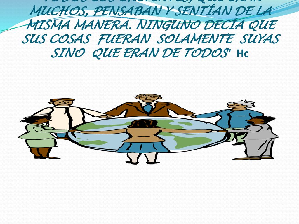 TODOS LOS CREYENTES, QUE ERAN MUCHOS, PENSABAN Y SENTÍAN DE LA MISMA MANERA.