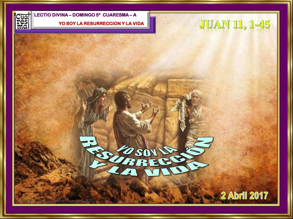 YO SOY LA RESURRECCIÓN Y LA VIDA Juan 11, Abril 2017
