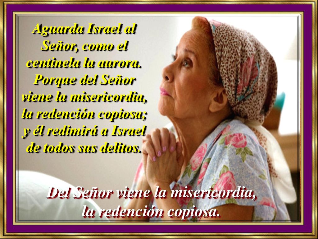 Del Señor viene la misericordia, la redención copiosa.