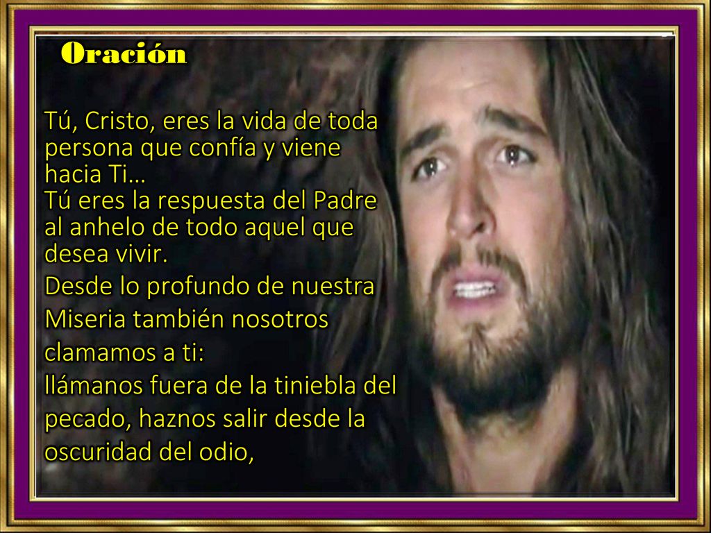 Oración Tú, Cristo, eres la vida de toda persona que confía y viene hacia Ti… Tú eres la respuesta del Padre.