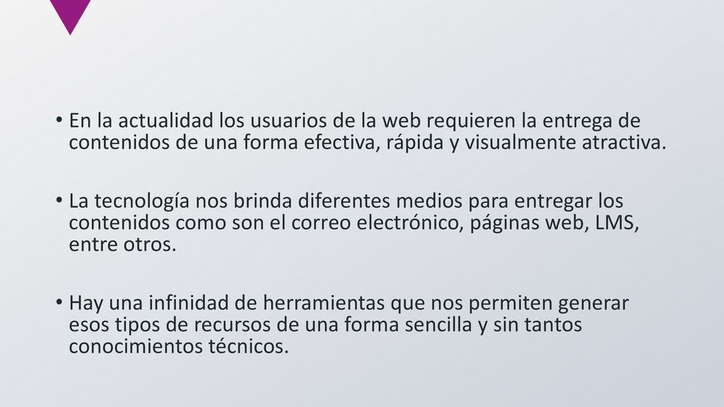 En la actualidad los usuarios de la web requieren la entrega de contenidos de una forma efectiva, rápida y visualmente atractiva.