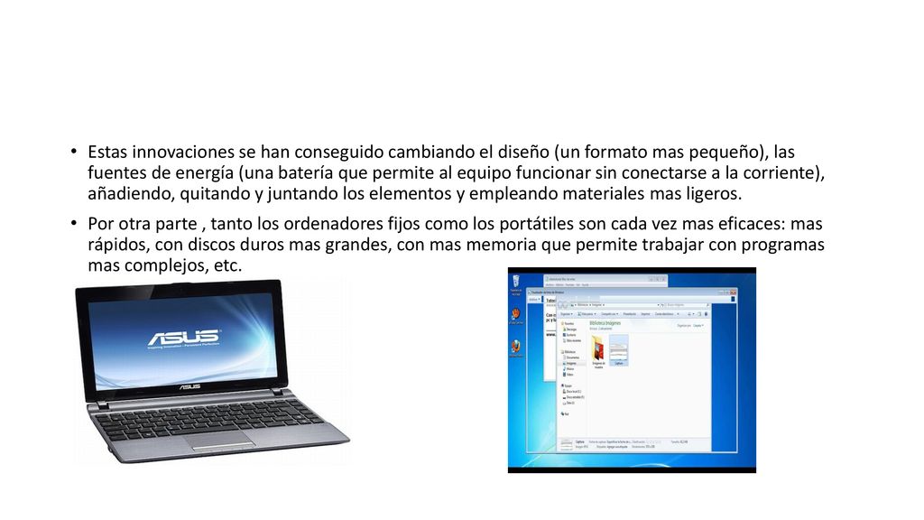 Estas innovaciones se han conseguido cambiando el diseño (un formato mas pequeño), las fuentes de energía (una batería que permite al equipo funcionar sin conectarse a la corriente), añadiendo, quitando y juntando los elementos y empleando materiales mas ligeros.