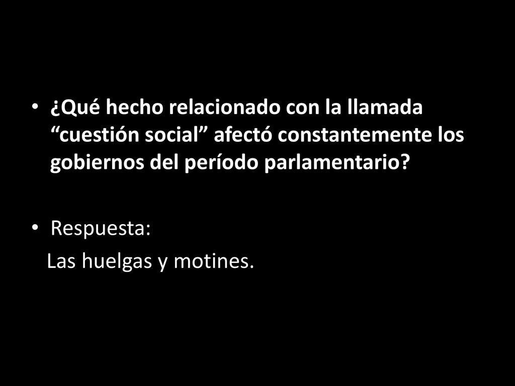 ¿Qué hecho relacionado con la llamada cuestión social afectó constantemente los gobiernos del período parlamentario