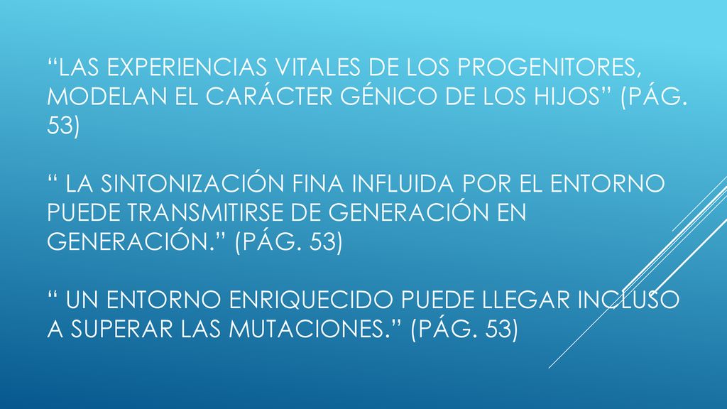 las experiencias vitales de los progenitores, modelan el carácter génico de los hijos (pág.