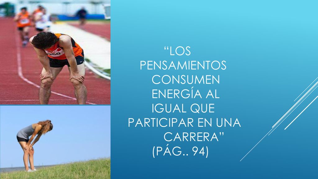 Los. pensamientos. consumen. energía al. igual que. participar en una