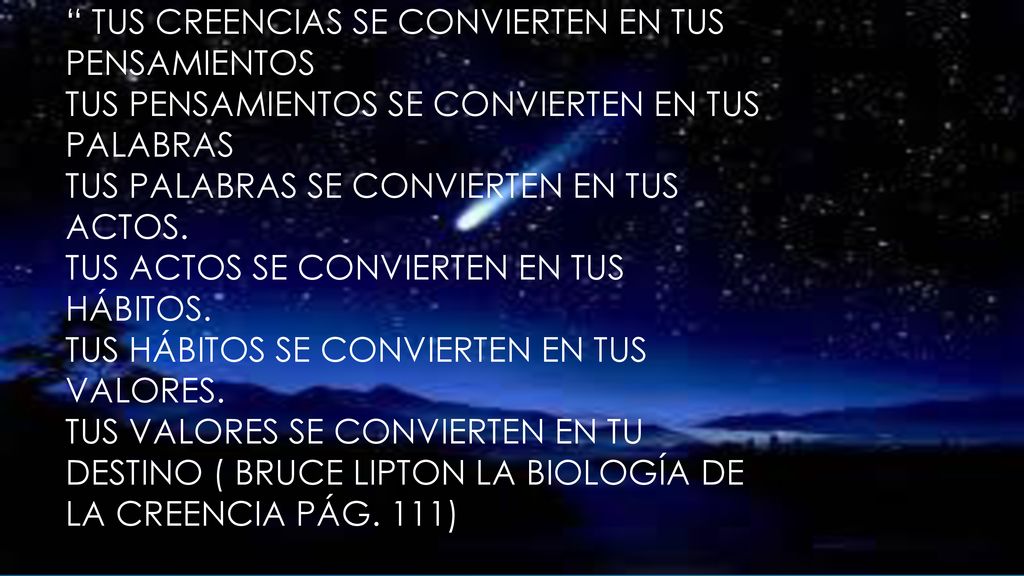 tus creencias se convierten en tus pensamientos tus pensamientos se convierten en tus palabras tus palabras se convierten en tus actos.