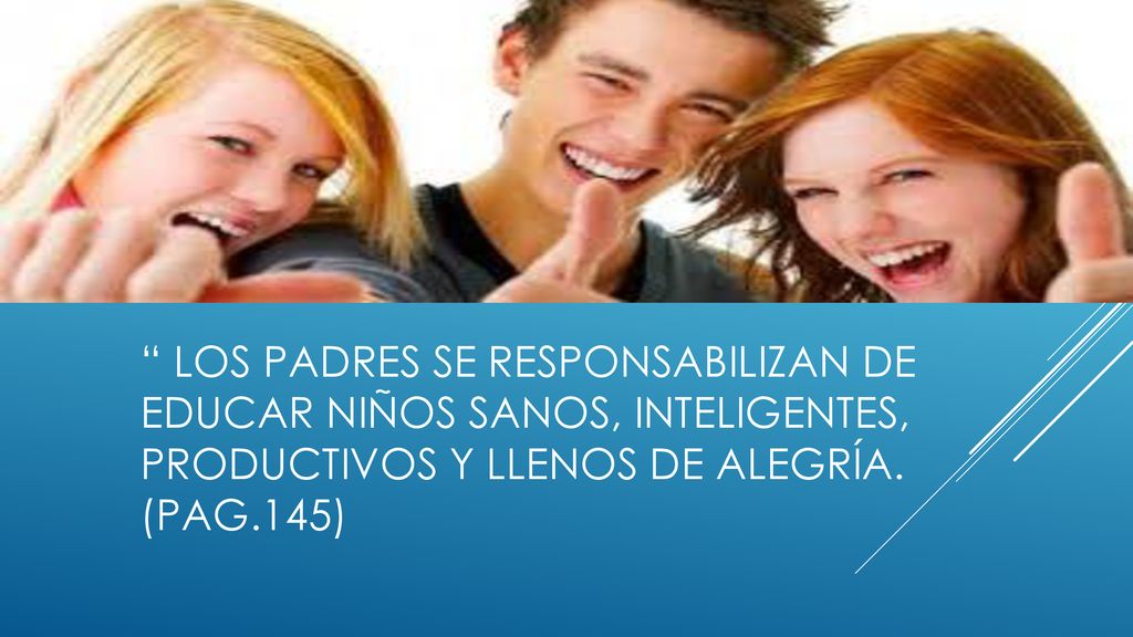 los padres se responsabilizan de educar niños sanos, inteligentes, productivos y llenos de alegría.