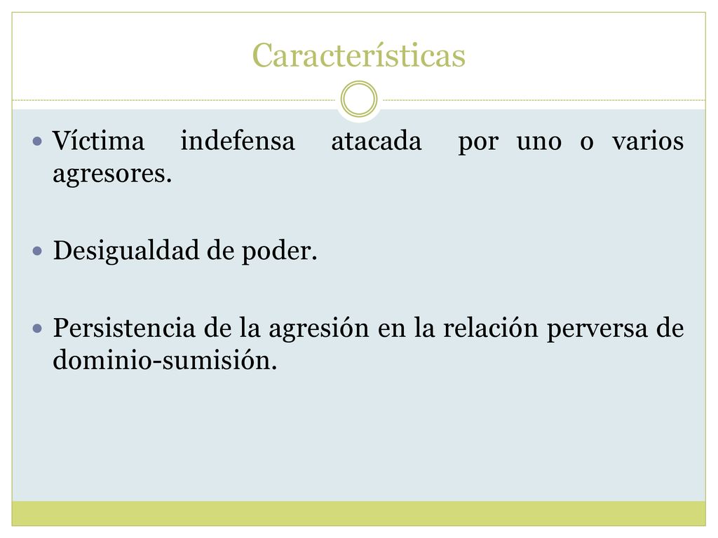 Características Víctima indefensa atacada por uno o varios agresores.