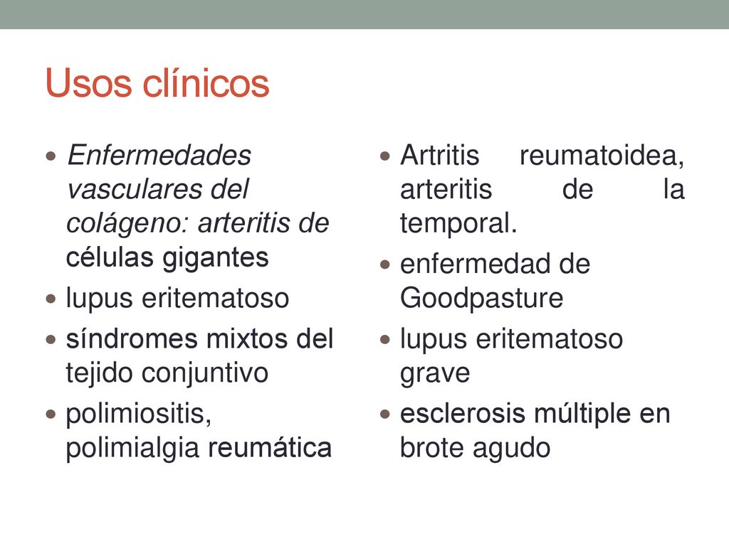 Usos clínicos Enfermedades vasculares del colágeno: arteritis de células gigantes. lupus eritematoso.