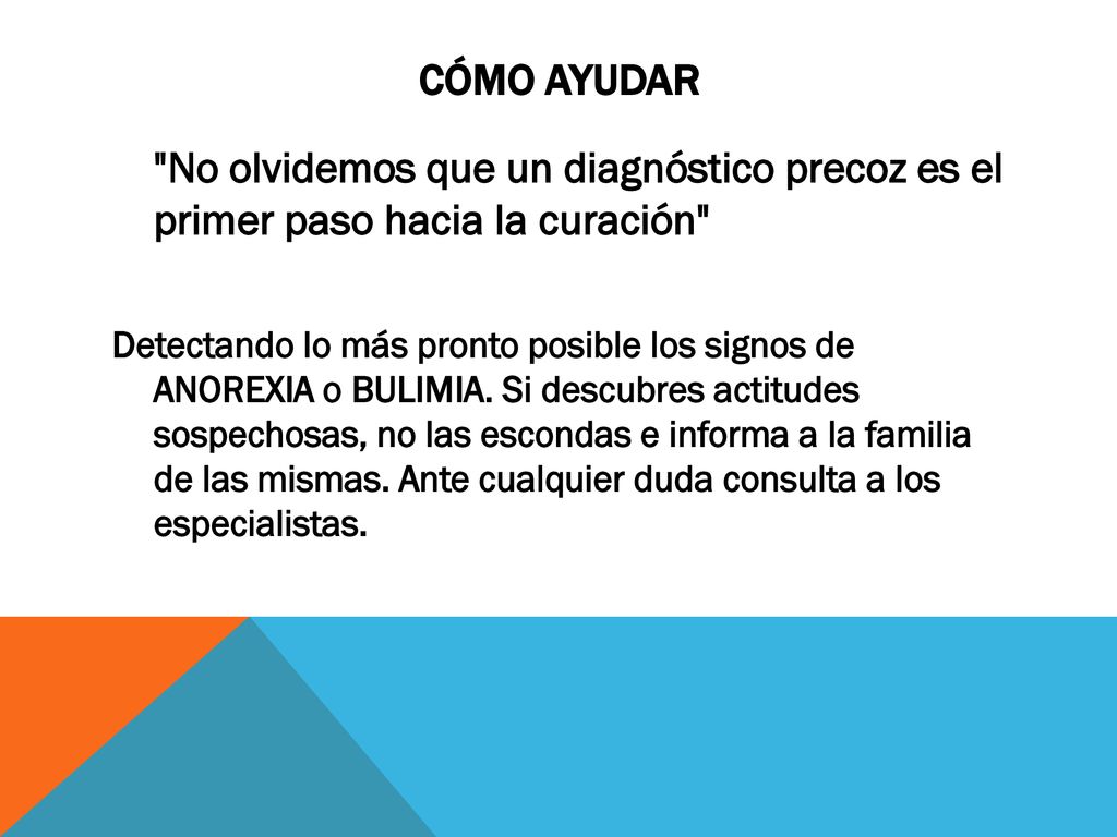 CÓMO AYUDAR No olvidemos que un diagnóstico precoz es el primer paso hacia la curación