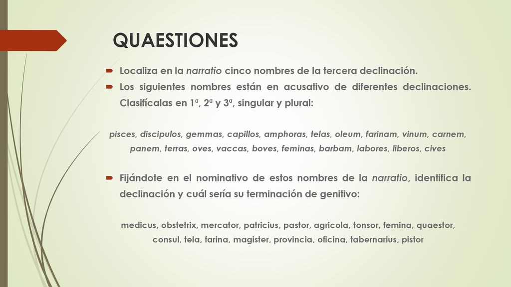 QUAESTIONES Localiza en la narratio cinco nombres de la tercera declinación.
