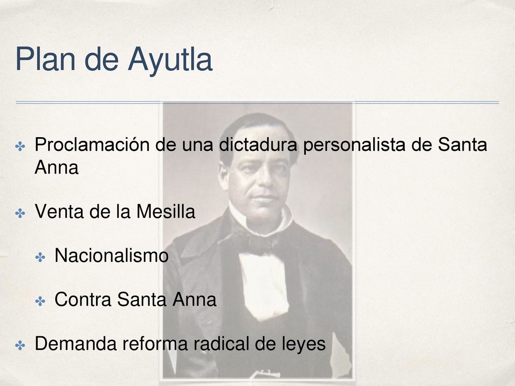 Plan de Ayutla Proclamación de una dictadura personalista de Santa Anna. Venta de la Mesilla. Nacionalismo.