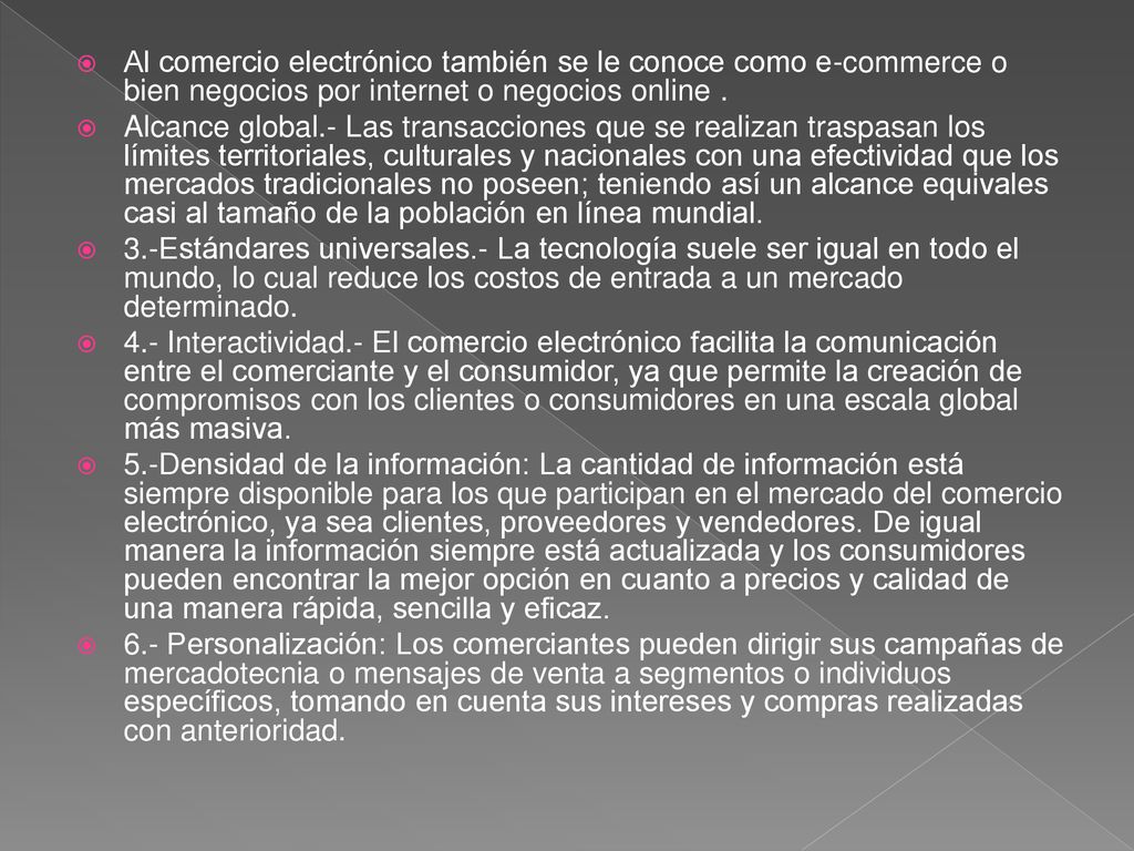 Al comercio electrónico también se le conoce como e-commerce o bien negocios por internet o negocios online .