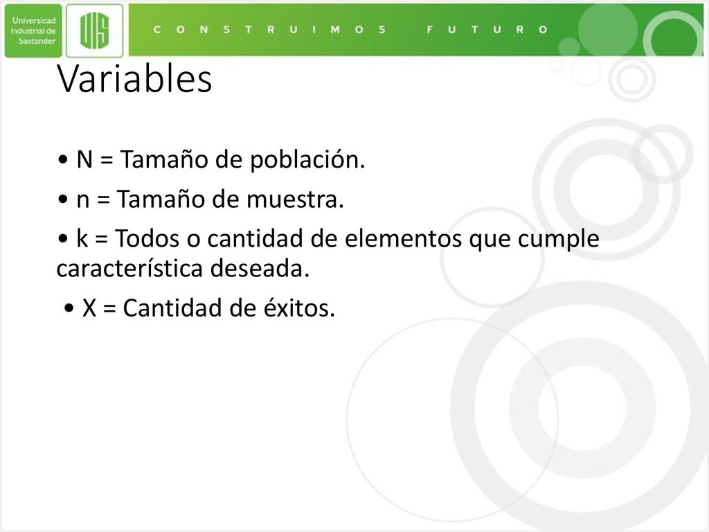 Variables • N = Tamaño de población. • n = Tamaño de muestra.