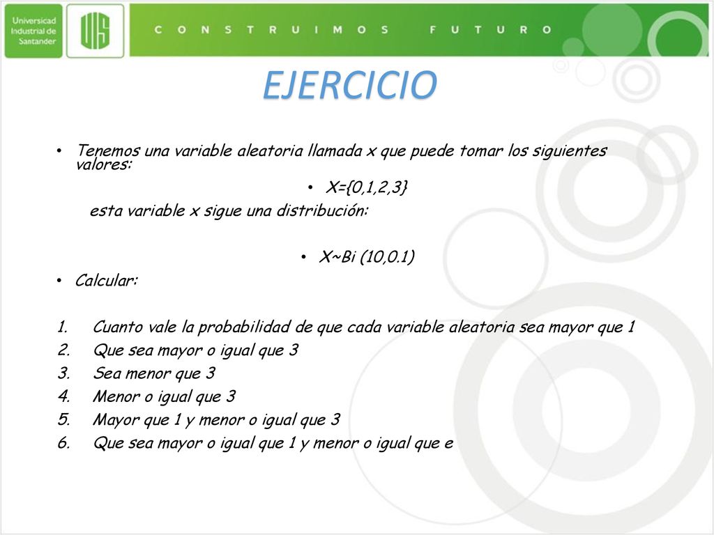 EJERCICIO Tenemos una variable aleatoria llamada x que puede tomar los siguientes valores: X={0,1,2,3}