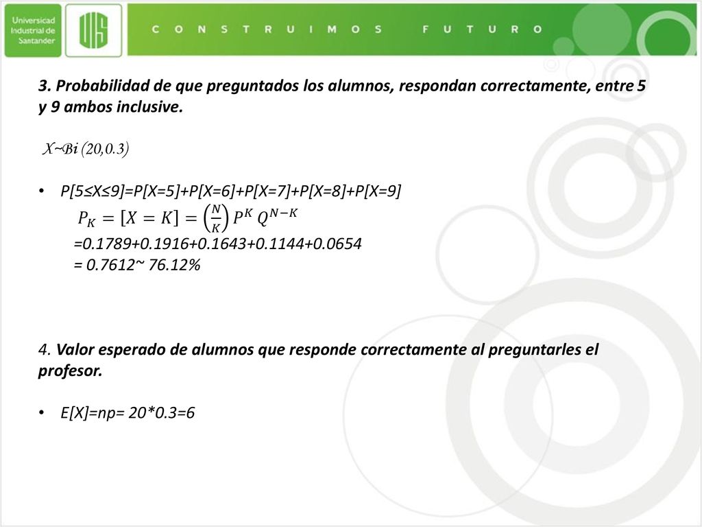 3. Probabilidad de que preguntados los alumnos, respondan correctamente, entre 5 y 9 ambos inclusive.