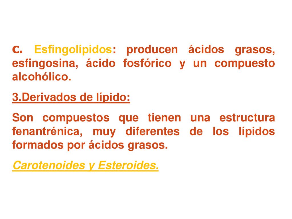 c. Esfingolípidos: producen ácidos grasos, esfingosina, ácido fosfórico y un compuesto alcohólico.
