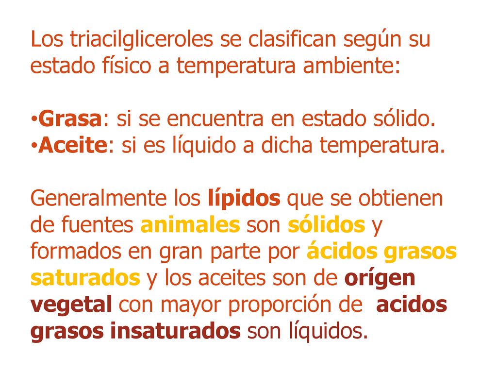 Los triacilgliceroles se clasifican según su estado físico a temperatura ambiente: