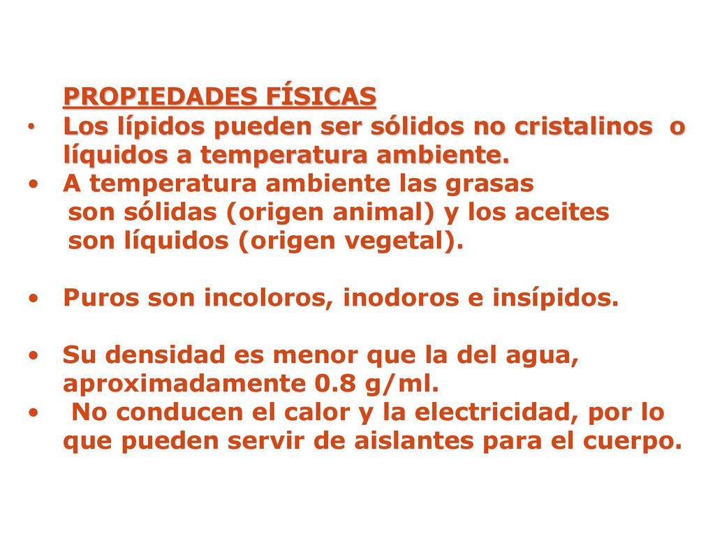 PROPIEDADES FÍSICAS Los lípidos pueden ser sólidos no cristalinos o líquidos a temperatura ambiente.