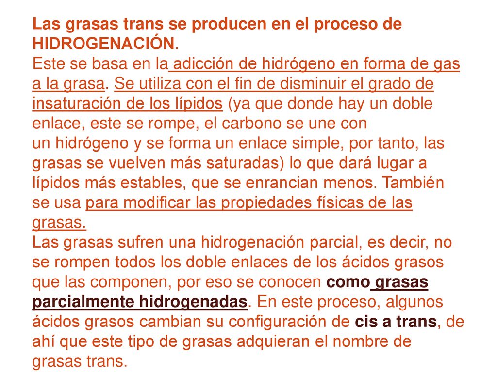Las grasas trans se producen en el proceso de HIDROGENACIÓN.