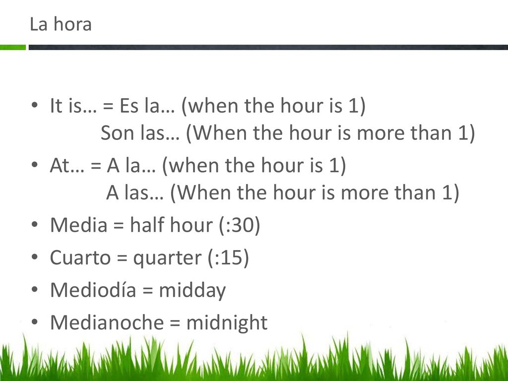At… = A la… (when the hour is 1) A las… (When the hour is more than 1)