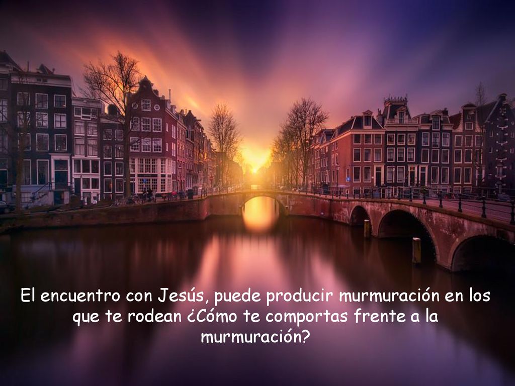 El encuentro con Jesús, puede producir murmuración en los que te rodean ¿Cómo te comportas frente a la murmuración