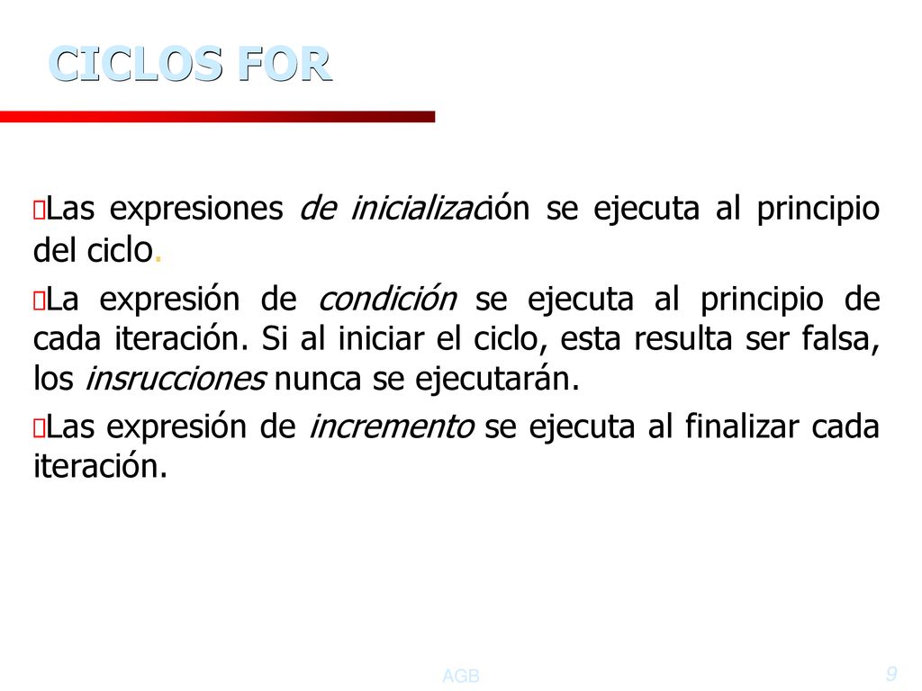 CICLOS FOR Las expresiones de inicialización se ejecuta al principio del ciclo.
